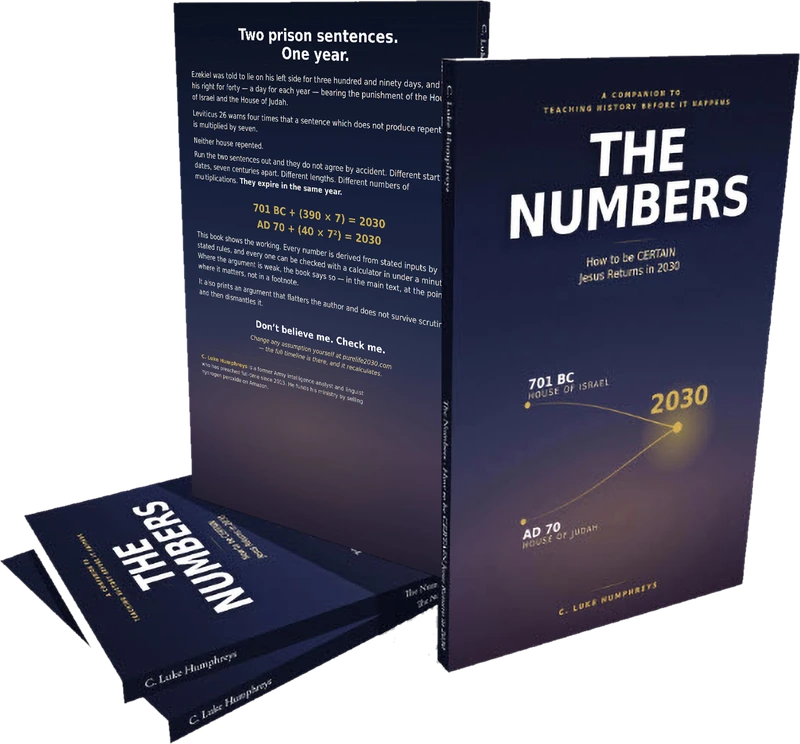 The Numbers - How to be CERTAIN Jesus Returns in 2030, by C. Luke Humphreys